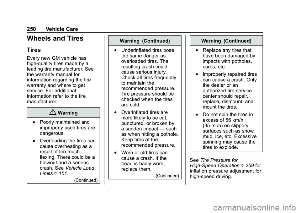 CHEVROLET MALIBU 2020 Owners Manual Chevrolet Malibu Owner Manual (GMNA-Localizing-U.S./Canada/Mexico-
13555849) - 2020 - CRC - 8/21/19
250 Vehicle Care
Wheels and Tires
Tires
Every new GM vehicle has
high-quality tires made by a
leadin CHEVROLET MALIBU 2020 Owners Manual Chevrolet Malibu Owner Manual (GMNA-Localizing-U.S./Canada/Mexico-
13555849) - 2020 - CRC - 8/21/19
250 Vehicle Care
Wheels and Tires
Tires
Every new GM vehicle has
high-quality tires made by a
leadin
