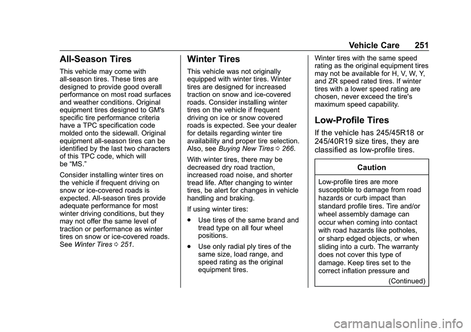CHEVROLET MALIBU 2020 Owners Manual Chevrolet Malibu Owner Manual (GMNA-Localizing-U.S./Canada/Mexico-
13555849) - 2020 - CRC - 8/21/19
Vehicle Care 251
All-Season Tires
This vehicle may come with
all-season tires. These tires are
desig CHEVROLET MALIBU 2020 Owners Manual Chevrolet Malibu Owner Manual (GMNA-Localizing-U.S./Canada/Mexico-
13555849) - 2020 - CRC - 8/21/19
Vehicle Care 251
All-Season Tires
This vehicle may come with
all-season tires. These tires are
desig