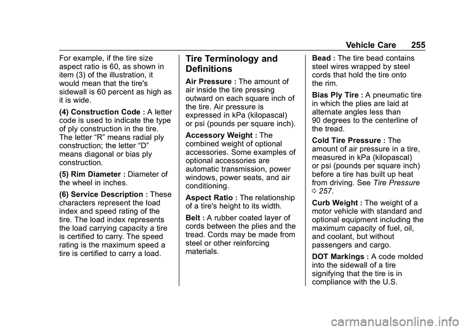 CHEVROLET MALIBU 2020 Owners Manual Chevrolet Malibu Owner Manual (GMNA-Localizing-U.S./Canada/Mexico-
13555849) - 2020 - CRC - 8/21/19
Vehicle Care 255
For example, if the tire size
aspect ratio is 60, as shown in
item (3) of the illus CHEVROLET MALIBU 2020 Owners Manual Chevrolet Malibu Owner Manual (GMNA-Localizing-U.S./Canada/Mexico-
13555849) - 2020 - CRC - 8/21/19
Vehicle Care 255
For example, if the tire size
aspect ratio is 60, as shown in
item (3) of the illus