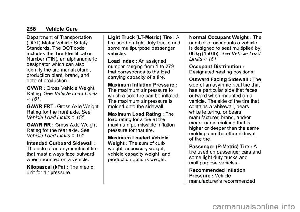 CHEVROLET MALIBU 2020  Owners Manual Chevrolet Malibu Owner Manual (GMNA-Localizing-U.S./Canada/Mexico-
13555849) - 2020 - CRC - 8/21/19
256 Vehicle Care
Department of Transportation
(DOT) Motor Vehicle Safety
Standards. The DOT code
inc