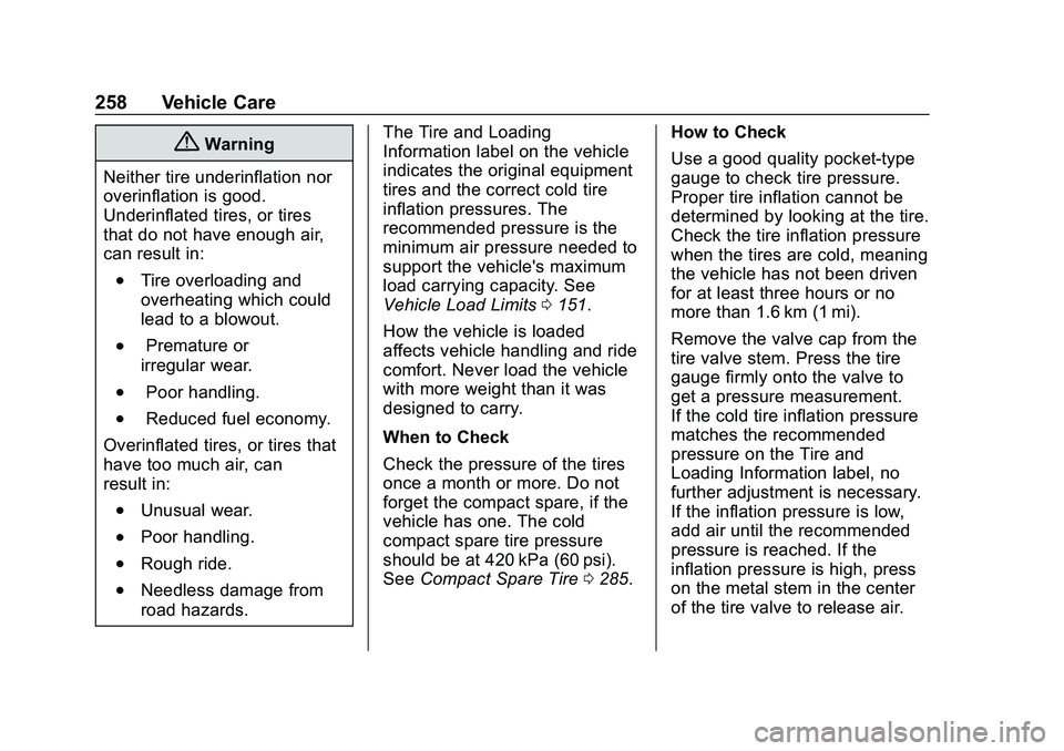 CHEVROLET MALIBU 2020 Owners Manual Chevrolet Malibu Owner Manual (GMNA-Localizing-U.S./Canada/Mexico-
13555849) - 2020 - CRC - 8/21/19
258 Vehicle Care
{Warning
Neither tire underinflation nor
overinflation is good.
Underinflated tires CHEVROLET MALIBU 2020 Owners Manual Chevrolet Malibu Owner Manual (GMNA-Localizing-U.S./Canada/Mexico-
13555849) - 2020 - CRC - 8/21/19
258 Vehicle Care
{Warning
Neither tire underinflation nor
overinflation is good.
Underinflated tires