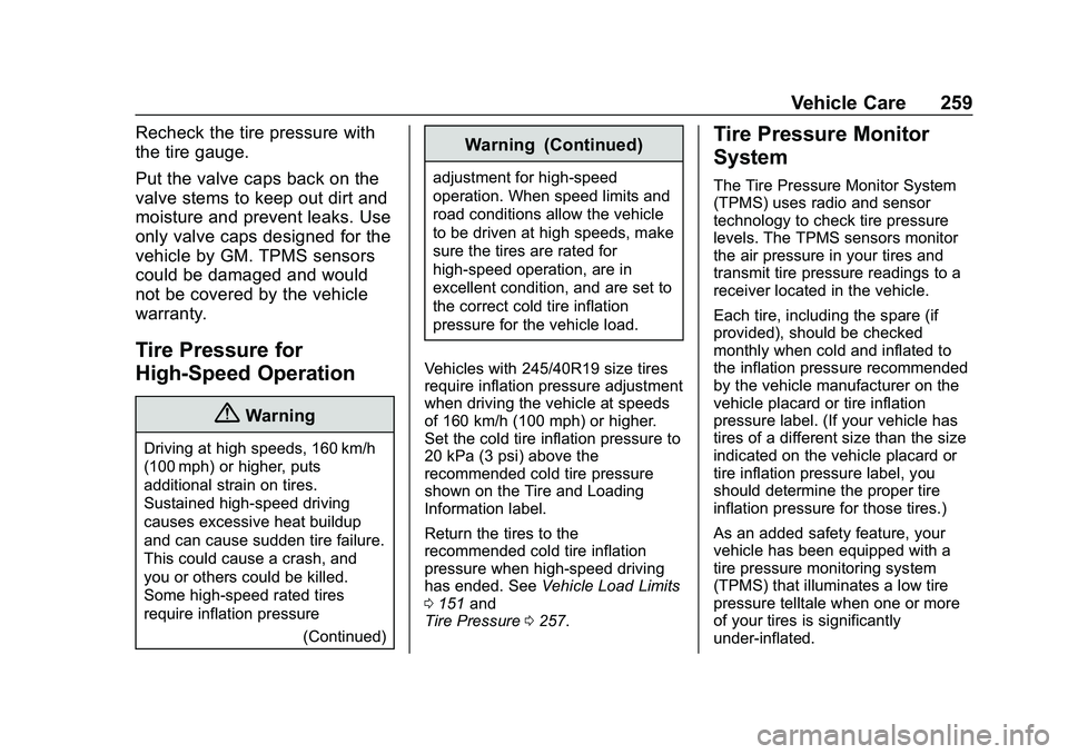 CHEVROLET MALIBU 2020 Owners Manual Chevrolet Malibu Owner Manual (GMNA-Localizing-U.S./Canada/Mexico-
13555849) - 2020 - CRC - 8/21/19
Vehicle Care 259
Recheck the tire pressure with
the tire gauge.
Put the valve caps back on the
valve CHEVROLET MALIBU 2020 Owners Manual Chevrolet Malibu Owner Manual (GMNA-Localizing-U.S./Canada/Mexico-
13555849) - 2020 - CRC - 8/21/19
Vehicle Care 259
Recheck the tire pressure with
the tire gauge.
Put the valve caps back on the
valve