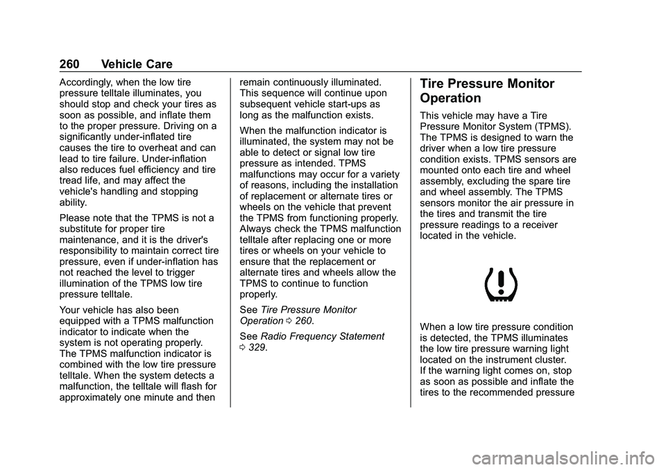 CHEVROLET MALIBU 2020 Owners Manual Chevrolet Malibu Owner Manual (GMNA-Localizing-U.S./Canada/Mexico-
13555849) - 2020 - CRC - 8/21/19
260 Vehicle Care
Accordingly, when the low tire
pressure telltale illuminates, you
should stop and c CHEVROLET MALIBU 2020 Owners Manual Chevrolet Malibu Owner Manual (GMNA-Localizing-U.S./Canada/Mexico-
13555849) - 2020 - CRC - 8/21/19
260 Vehicle Care
Accordingly, when the low tire
pressure telltale illuminates, you
should stop and c