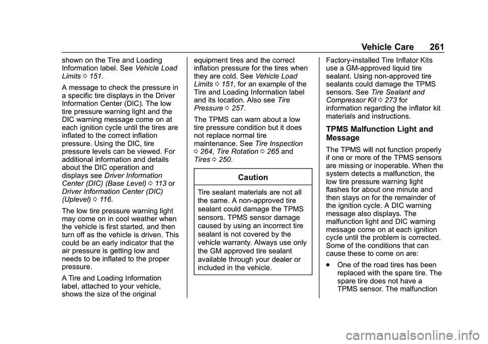 CHEVROLET MALIBU 2020 Owners Manual Chevrolet Malibu Owner Manual (GMNA-Localizing-U.S./Canada/Mexico-
13555849) - 2020 - CRC - 8/21/19
Vehicle Care 261
shown on the Tire and Loading
Information label. SeeVehicle Load
Limits 0151.
A mes CHEVROLET MALIBU 2020 Owners Manual Chevrolet Malibu Owner Manual (GMNA-Localizing-U.S./Canada/Mexico-
13555849) - 2020 - CRC - 8/21/19
Vehicle Care 261
shown on the Tire and Loading
Information label. SeeVehicle Load
Limits 0151.
A mes