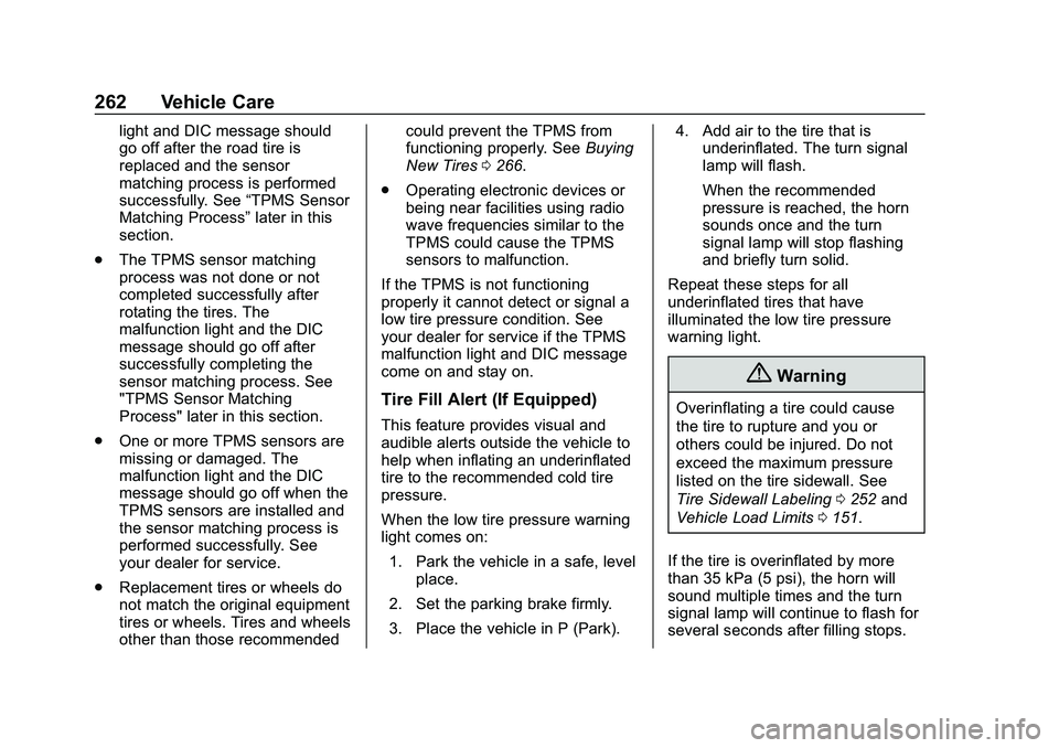 CHEVROLET MALIBU 2020 Owners Manual Chevrolet Malibu Owner Manual (GMNA-Localizing-U.S./Canada/Mexico-
13555849) - 2020 - CRC - 8/21/19
262 Vehicle Care
light and DIC message should
go off after the road tire is
replaced and the sensor
CHEVROLET MALIBU 2020 Owners Manual Chevrolet Malibu Owner Manual (GMNA-Localizing-U.S./Canada/Mexico-
13555849) - 2020 - CRC - 8/21/19
262 Vehicle Care
light and DIC message should
go off after the road tire is
replaced and the sensor
