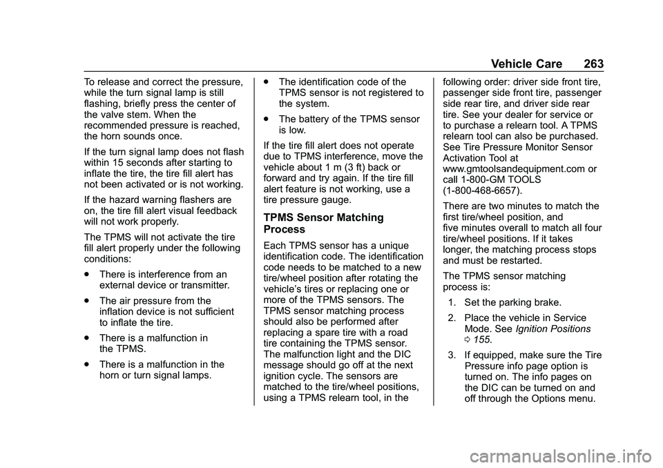 CHEVROLET MALIBU 2020 Owners Manual Chevrolet Malibu Owner Manual (GMNA-Localizing-U.S./Canada/Mexico-
13555849) - 2020 - CRC - 8/21/19
Vehicle Care 263
To release and correct the pressure,
while the turn signal lamp is still
flashing, CHEVROLET MALIBU 2020 Owners Manual Chevrolet Malibu Owner Manual (GMNA-Localizing-U.S./Canada/Mexico-
13555849) - 2020 - CRC - 8/21/19
Vehicle Care 263
To release and correct the pressure,
while the turn signal lamp is still
flashing,