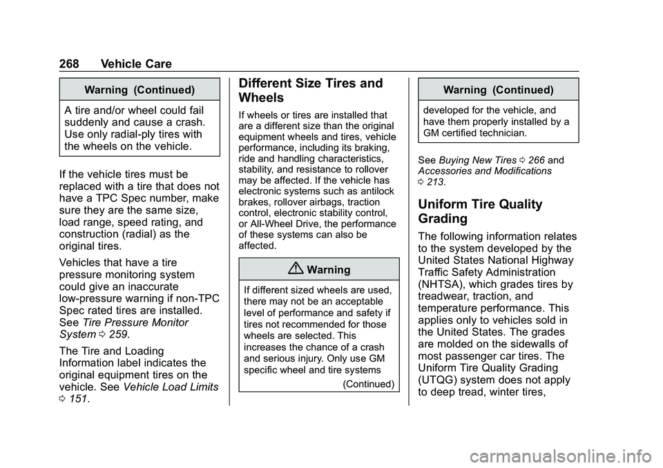 CHEVROLET MALIBU 2020 Owners Manual Chevrolet Malibu Owner Manual (GMNA-Localizing-U.S./Canada/Mexico-
13555849) - 2020 - CRC - 8/21/19
268 Vehicle Care
Warning (Continued)
A tire and/or wheel could fail
suddenly and cause a crash.
Use CHEVROLET MALIBU 2020 Owners Manual Chevrolet Malibu Owner Manual (GMNA-Localizing-U.S./Canada/Mexico-
13555849) - 2020 - CRC - 8/21/19
268 Vehicle Care
Warning (Continued)
A tire and/or wheel could fail
suddenly and cause a crash.
Use