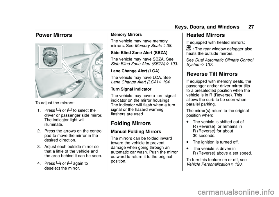 CHEVROLET MALIBU 2020  Owners Manual Chevrolet Malibu Owner Manual (GMNA-Localizing-U.S./Canada/Mexico-
13555849) - 2020 - CRC - 8/16/19
Keys, Doors, and Windows 27
Power Mirrors
To adjust the mirrors:1. Press
}or|to select the
driver or