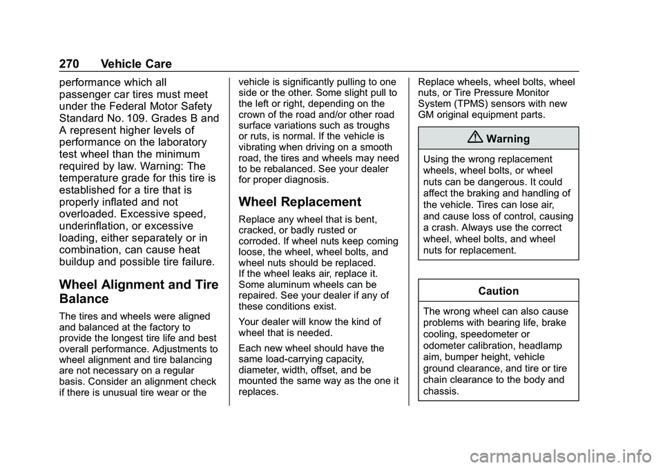 CHEVROLET MALIBU 2020 Owners Manual Chevrolet Malibu Owner Manual (GMNA-Localizing-U.S./Canada/Mexico-
13555849) - 2020 - CRC - 8/21/19
270 Vehicle Care
performance which all
passenger car tires must meet
under the Federal Motor Safety
CHEVROLET MALIBU 2020 Owners Manual Chevrolet Malibu Owner Manual (GMNA-Localizing-U.S./Canada/Mexico-
13555849) - 2020 - CRC - 8/21/19
270 Vehicle Care
performance which all
passenger car tires must meet
under the Federal Motor Safety