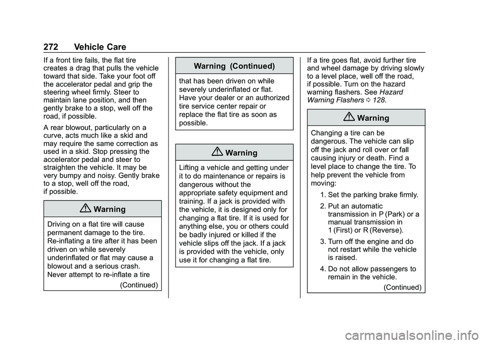 CHEVROLET MALIBU 2020 Owners Manual Chevrolet Malibu Owner Manual (GMNA-Localizing-U.S./Canada/Mexico-
13555849) - 2020 - CRC - 8/21/19
272 Vehicle Care
If a front tire fails, the flat tire
creates a drag that pulls the vehicle
toward t CHEVROLET MALIBU 2020 Owners Manual Chevrolet Malibu Owner Manual (GMNA-Localizing-U.S./Canada/Mexico-
13555849) - 2020 - CRC - 8/21/19
272 Vehicle Care
If a front tire fails, the flat tire
creates a drag that pulls the vehicle
toward t