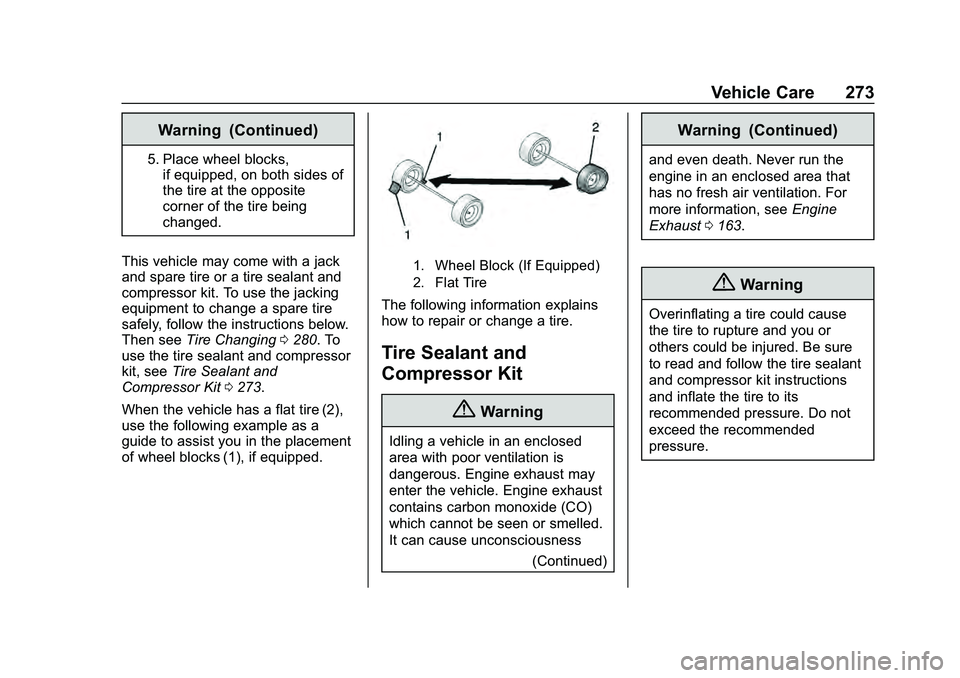 CHEVROLET MALIBU 2020 Owners Manual Chevrolet Malibu Owner Manual (GMNA-Localizing-U.S./Canada/Mexico-
13555849) - 2020 - CRC - 8/21/19
Vehicle Care 273
Warning (Continued)
5. Place wheel blocks,if equipped, on both sides of
the tire at CHEVROLET MALIBU 2020 Owners Manual Chevrolet Malibu Owner Manual (GMNA-Localizing-U.S./Canada/Mexico-
13555849) - 2020 - CRC - 8/21/19
Vehicle Care 273
Warning (Continued)
5. Place wheel blocks,if equipped, on both sides of
the tire at
