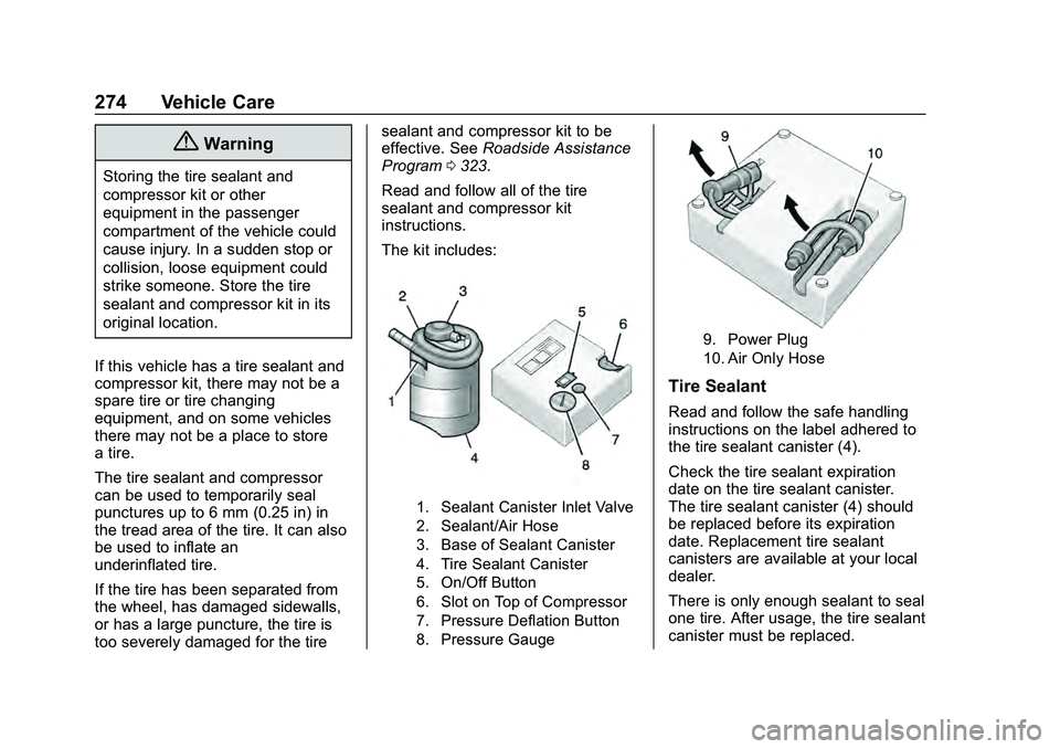 CHEVROLET MALIBU 2020 Owners Manual Chevrolet Malibu Owner Manual (GMNA-Localizing-U.S./Canada/Mexico-
13555849) - 2020 - CRC - 8/21/19
274 Vehicle Care
{Warning
Storing the tire sealant and
compressor kit or other
equipment in the pass CHEVROLET MALIBU 2020 Owners Manual Chevrolet Malibu Owner Manual (GMNA-Localizing-U.S./Canada/Mexico-
13555849) - 2020 - CRC - 8/21/19
274 Vehicle Care
{Warning
Storing the tire sealant and
compressor kit or other
equipment in the pass