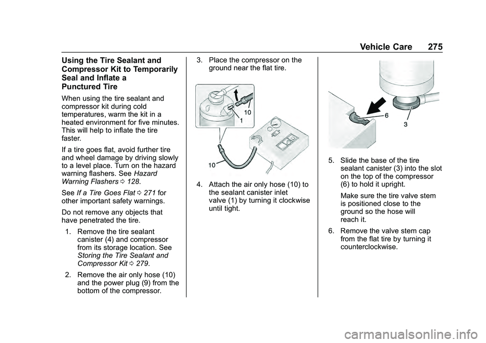 CHEVROLET MALIBU 2020 Owners Manual Chevrolet Malibu Owner Manual (GMNA-Localizing-U.S./Canada/Mexico-
13555849) - 2020 - CRC - 8/21/19
Vehicle Care 275
Using the Tire Sealant and
Compressor Kit to Temporarily
Seal and Inflate a
Punctur CHEVROLET MALIBU 2020 Owners Manual Chevrolet Malibu Owner Manual (GMNA-Localizing-U.S./Canada/Mexico-
13555849) - 2020 - CRC - 8/21/19
Vehicle Care 275
Using the Tire Sealant and
Compressor Kit to Temporarily
Seal and Inflate a
Punctur