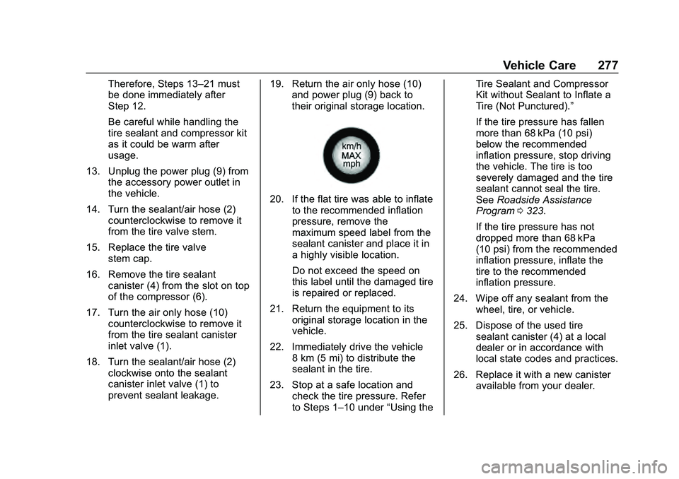 CHEVROLET MALIBU 2020 Owners Manual Chevrolet Malibu Owner Manual (GMNA-Localizing-U.S./Canada/Mexico-
13555849) - 2020 - CRC - 8/21/19
Vehicle Care 277
Therefore, Steps 13–21 must
be done immediately after
Step 12.
Be careful while h CHEVROLET MALIBU 2020 Owners Manual Chevrolet Malibu Owner Manual (GMNA-Localizing-U.S./Canada/Mexico-
13555849) - 2020 - CRC - 8/21/19
Vehicle Care 277
Therefore, Steps 13–21 must
be done immediately after
Step 12.
Be careful while h