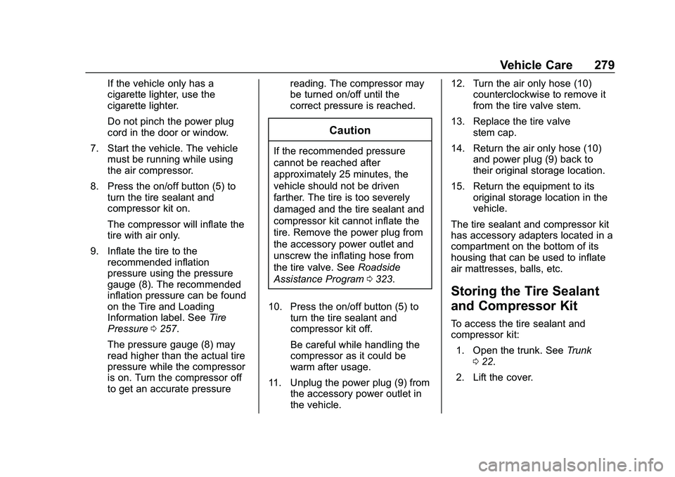 CHEVROLET MALIBU 2020 Owners Manual Chevrolet Malibu Owner Manual (GMNA-Localizing-U.S./Canada/Mexico-
13555849) - 2020 - CRC - 8/21/19
Vehicle Care 279
If the vehicle only has a
cigarette lighter, use the
cigarette lighter.
Do not pinc CHEVROLET MALIBU 2020 Owners Manual Chevrolet Malibu Owner Manual (GMNA-Localizing-U.S./Canada/Mexico-
13555849) - 2020 - CRC - 8/21/19
Vehicle Care 279
If the vehicle only has a
cigarette lighter, use the
cigarette lighter.
Do not pinc