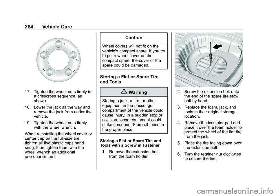 CHEVROLET MALIBU 2020 Owners Manual Chevrolet Malibu Owner Manual (GMNA-Localizing-U.S./Canada/Mexico-
13555849) - 2020 - CRC - 8/21/19
284 Vehicle Care
17. Tighten the wheel nuts firmly ina crisscross sequence, as
shown.
18. Lower the CHEVROLET MALIBU 2020 Owners Manual Chevrolet Malibu Owner Manual (GMNA-Localizing-U.S./Canada/Mexico-
13555849) - 2020 - CRC - 8/21/19
284 Vehicle Care
17. Tighten the wheel nuts firmly ina crisscross sequence, as
shown.
18. Lower the