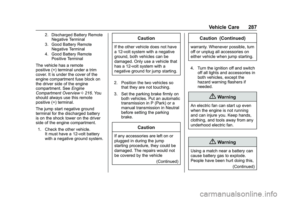 CHEVROLET MALIBU 2020  Owners Manual Chevrolet Malibu Owner Manual (GMNA-Localizing-U.S./Canada/Mexico-
13555849) - 2020 - CRC - 8/21/19
Vehicle Care 287
2. Discharged Battery RemoteNegative Terminal
3. Good Battery Remote Negative Termi