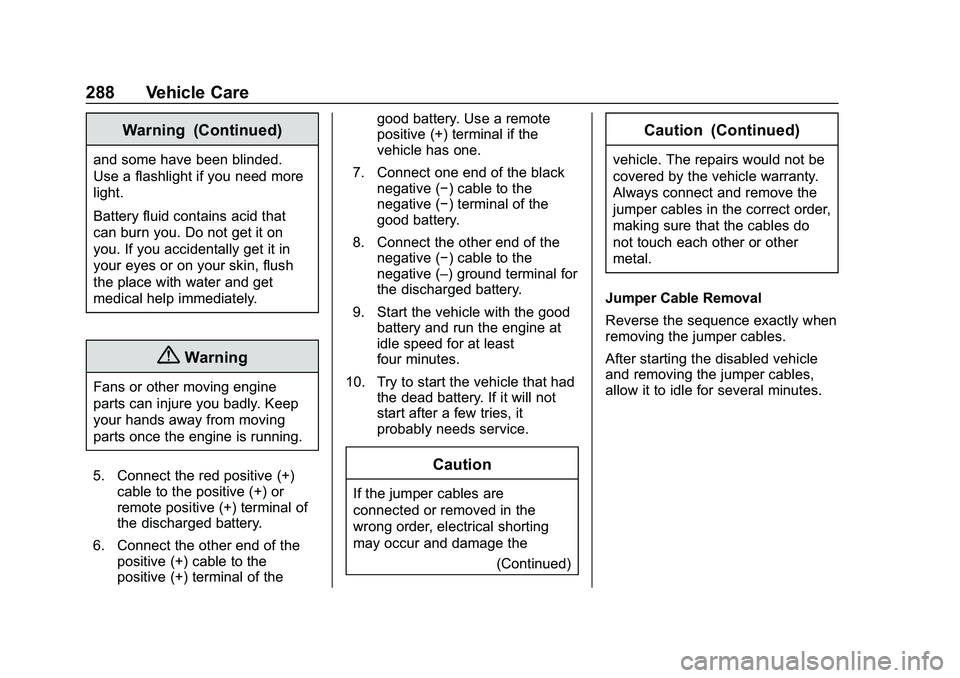 CHEVROLET MALIBU 2020  Owners Manual Chevrolet Malibu Owner Manual (GMNA-Localizing-U.S./Canada/Mexico-
13555849) - 2020 - CRC - 8/21/19
288 Vehicle Care
Warning (Continued)
and some have been blinded.
Use a flashlight if you need more
l