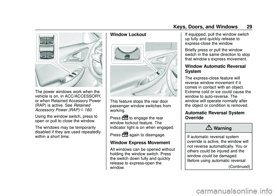 CHEVROLET MALIBU 2020 Owners Guide Chevrolet Malibu Owner Manual (GMNA-Localizing-U.S./Canada/Mexico-
13555849) - 2020 - CRC - 8/16/19
Keys, Doors, and Windows 29
The power windows work when the
vehicle is on, in ACC/ACCESSORY,
or when