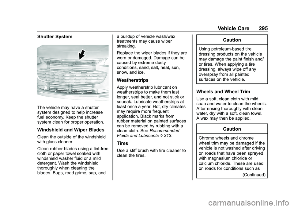 CHEVROLET MALIBU 2020 Owners Manual Chevrolet Malibu Owner Manual (GMNA-Localizing-U.S./Canada/Mexico-
13555849) - 2020 - CRC - 8/21/19
Vehicle Care 295
Shutter System
The vehicle may have a shutter
system designed to help increase
fuel CHEVROLET MALIBU 2020 Owners Manual Chevrolet Malibu Owner Manual (GMNA-Localizing-U.S./Canada/Mexico-
13555849) - 2020 - CRC - 8/21/19
Vehicle Care 295
Shutter System
The vehicle may have a shutter
system designed to help increase
fuel