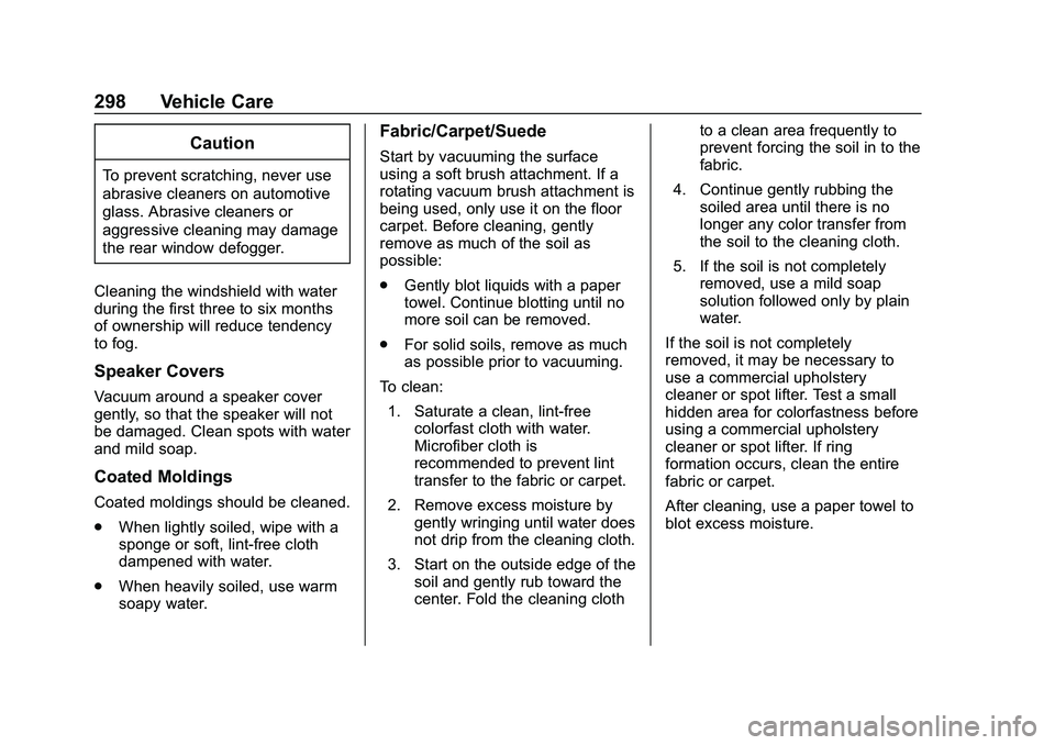 CHEVROLET MALIBU 2020 Owners Manual Chevrolet Malibu Owner Manual (GMNA-Localizing-U.S./Canada/Mexico-
13555849) - 2020 - CRC - 8/21/19
298 Vehicle Care
Caution
To prevent scratching, never use
abrasive cleaners on automotive
glass. Abr CHEVROLET MALIBU 2020 Owners Manual Chevrolet Malibu Owner Manual (GMNA-Localizing-U.S./Canada/Mexico-
13555849) - 2020 - CRC - 8/21/19
298 Vehicle Care
Caution
To prevent scratching, never use
abrasive cleaners on automotive
glass. Abr
