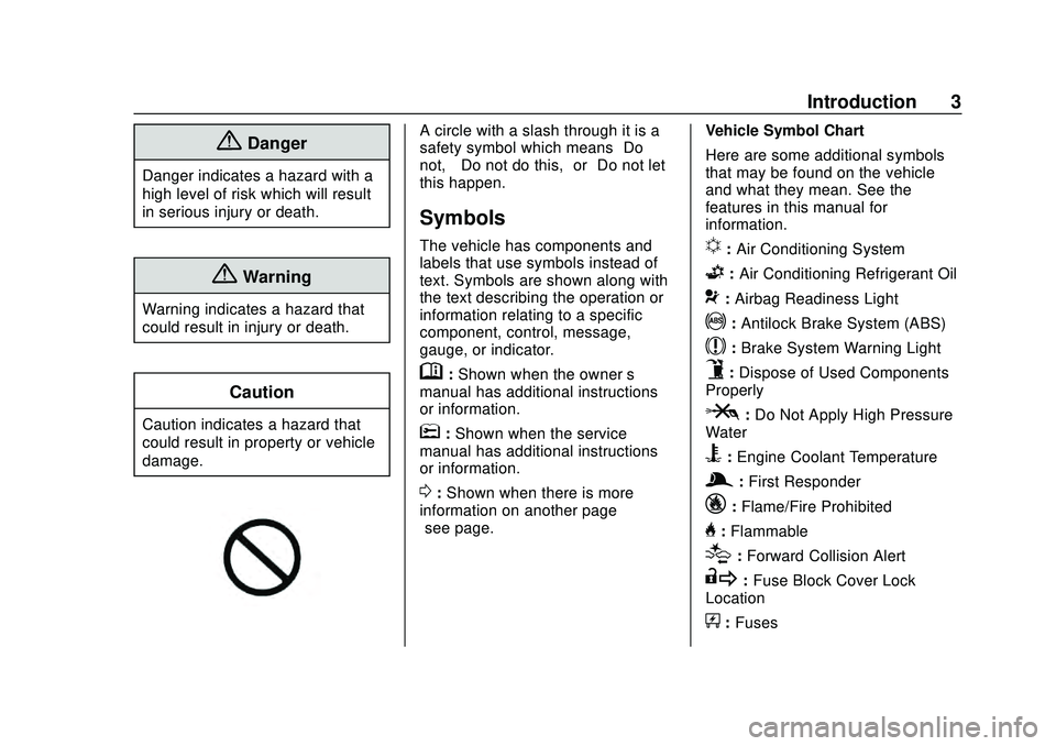 CHEVROLET MALIBU 2020 Owners Manual Chevrolet Malibu Owner Manual (GMNA-Localizing-U.S./Canada/Mexico-
13555849) - 2020 - CRC - 8/16/19
Introduction 3
{Danger
Danger indicates a hazard with a
high level of risk which will result
in seri CHEVROLET MALIBU 2020 Owners Manual Chevrolet Malibu Owner Manual (GMNA-Localizing-U.S./Canada/Mexico-
13555849) - 2020 - CRC - 8/16/19
Introduction 3
{Danger
Danger indicates a hazard with a
high level of risk which will result
in seri