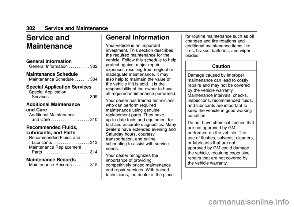 CHEVROLET MALIBU 2020 Owners Manual Chevrolet Malibu Owner Manual (GMNA-Localizing-U.S./Canada/Mexico-
13555849) - 2020 - CRC - 8/16/19
302 Service and Maintenance
Service and
Maintenance
General Information
General Information . . . . CHEVROLET MALIBU 2020 Owners Manual Chevrolet Malibu Owner Manual (GMNA-Localizing-U.S./Canada/Mexico-
13555849) - 2020 - CRC - 8/16/19
302 Service and Maintenance
Service and
Maintenance
General Information
General Information . . . .