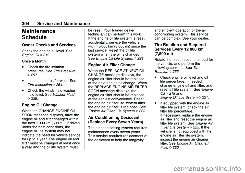CHEVROLET MALIBU 2020 Owners Manual Chevrolet Malibu Owner Manual (GMNA-Localizing-U.S./Canada/Mexico-
13555849) - 2020 - CRC - 8/16/19
304 Service and Maintenance
Maintenance
Schedule
Owner Checks and Services
Check the engine oil leve CHEVROLET MALIBU 2020 Owners Manual Chevrolet Malibu Owner Manual (GMNA-Localizing-U.S./Canada/Mexico-
13555849) - 2020 - CRC - 8/16/19
304 Service and Maintenance
Maintenance
Schedule
Owner Checks and Services
Check the engine oil leve