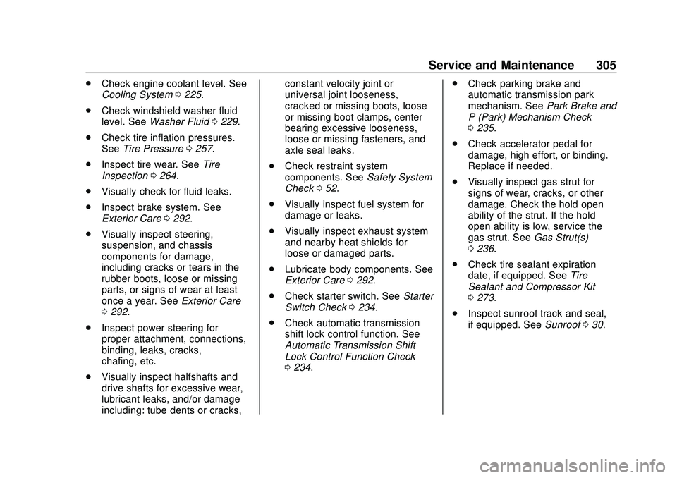 CHEVROLET MALIBU 2020  Owners Manual Chevrolet Malibu Owner Manual (GMNA-Localizing-U.S./Canada/Mexico-
13555849) - 2020 - CRC - 8/16/19
Service and Maintenance 305
.Check engine coolant level. See
Cooling System 0225.
. Check windshield