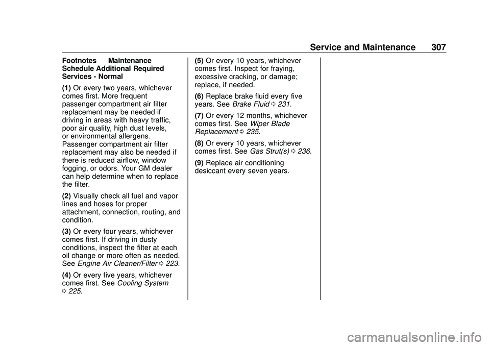 CHEVROLET MALIBU 2020 User Guide Chevrolet Malibu Owner Manual (GMNA-Localizing-U.S./Canada/Mexico-
13555849) - 2020 - CRC - 8/16/19
Service and Maintenance 307
Footnotes—Maintenance
Schedule Additional Required
Services - Normal
(