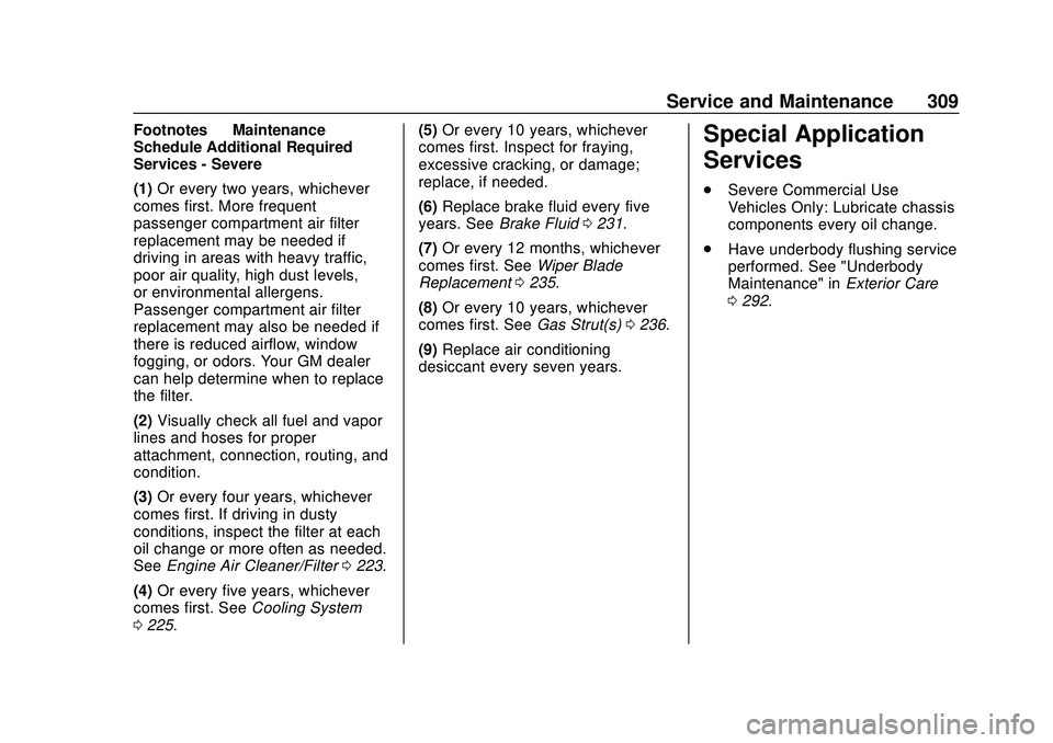 CHEVROLET MALIBU 2020 User Guide Chevrolet Malibu Owner Manual (GMNA-Localizing-U.S./Canada/Mexico-
13555849) - 2020 - CRC - 8/16/19
Service and Maintenance 309
Footnotes—Maintenance
Schedule Additional Required
Services - Severe
(