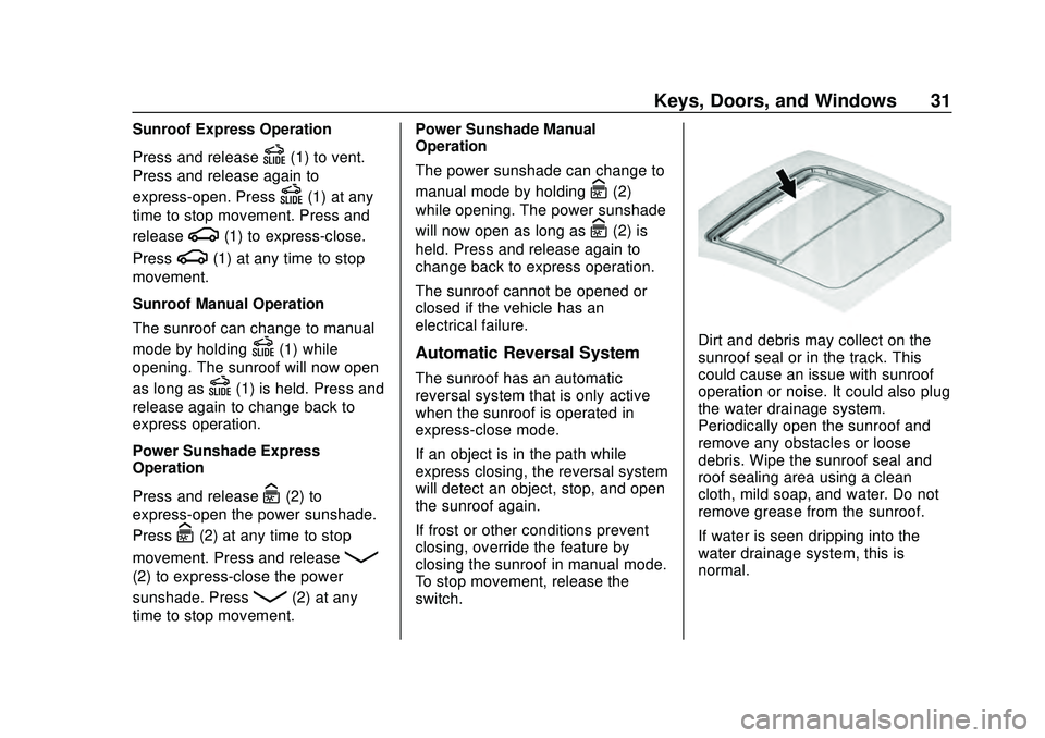 CHEVROLET MALIBU 2020 Owners Guide Chevrolet Malibu Owner Manual (GMNA-Localizing-U.S./Canada/Mexico-
13555849) - 2020 - CRC - 8/16/19
Keys, Doors, and Windows 31
Sunroof Express Operation
Press and release
D(1) to vent.
Press and rele CHEVROLET MALIBU 2020 Owners Guide Chevrolet Malibu Owner Manual (GMNA-Localizing-U.S./Canada/Mexico-
13555849) - 2020 - CRC - 8/16/19
Keys, Doors, and Windows 31
Sunroof Express Operation
Press and release
D(1) to vent.
Press and rele