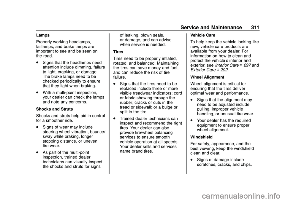 CHEVROLET MALIBU 2020  Owners Manual Chevrolet Malibu Owner Manual (GMNA-Localizing-U.S./Canada/Mexico-
13555849) - 2020 - CRC - 8/16/19
Service and Maintenance 311
Lamps
Properly working headlamps,
taillamps, and brake lamps are
importa