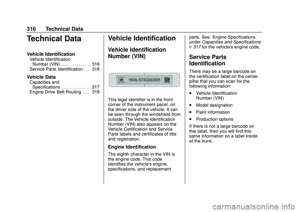 CHEVROLET MALIBU 2020  Owners Manual Chevrolet Malibu Owner Manual (GMNA-Localizing-U.S./Canada/Mexico-
13555849) - 2020 - CRC - 8/16/19
316 Technical Data
Technical Data
Vehicle Identification
Vehicle IdentificationNumber (VIN) . . . . 