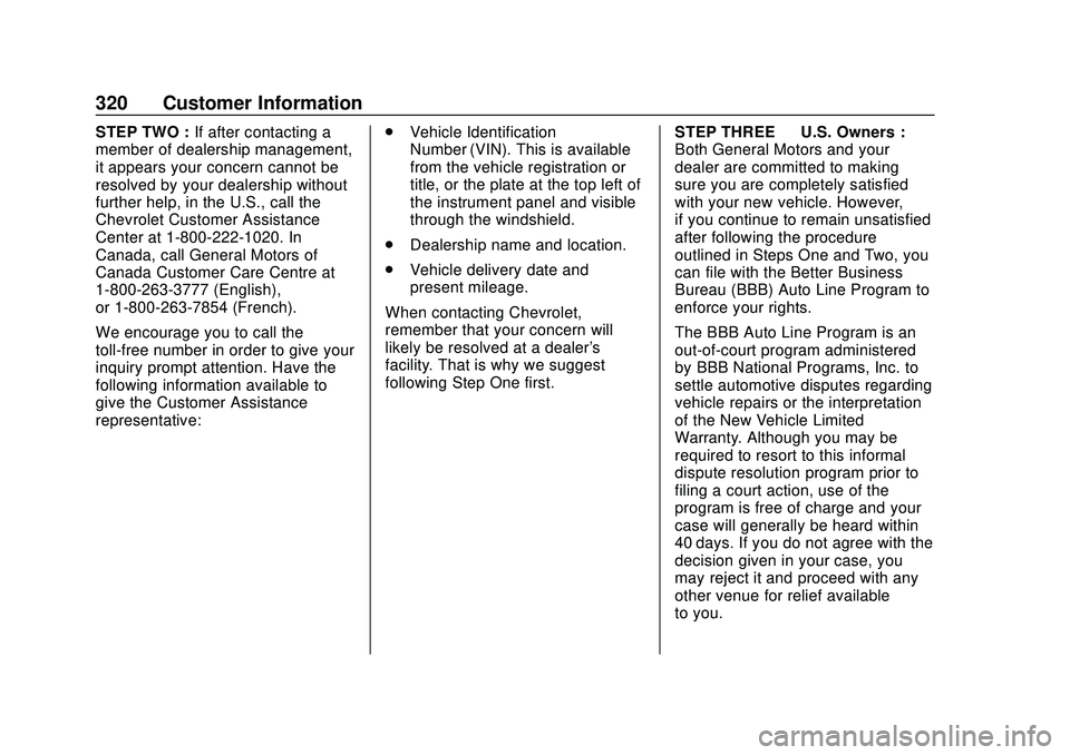 CHEVROLET MALIBU 2020 Owners Manual Chevrolet Malibu Owner Manual (GMNA-Localizing-U.S./Canada/Mexico-
13555849) - 2020 - CRC - 8/16/19
320 Customer Information
STEP TWO :If after contacting a
member of dealership management,
it appears CHEVROLET MALIBU 2020 Owners Manual Chevrolet Malibu Owner Manual (GMNA-Localizing-U.S./Canada/Mexico-
13555849) - 2020 - CRC - 8/16/19
320 Customer Information
STEP TWO :If after contacting a
member of dealership management,
it appears