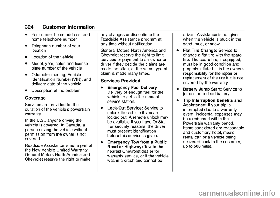 CHEVROLET MALIBU 2020  Owners Manual Chevrolet Malibu Owner Manual (GMNA-Localizing-U.S./Canada/Mexico-
13555849) - 2020 - CRC - 8/16/19
324 Customer Information
.Your name, home address, and
home telephone number
. Telephone number of y