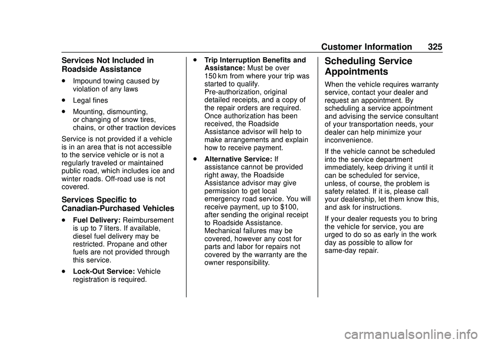 CHEVROLET MALIBU 2020 Owners Manual Chevrolet Malibu Owner Manual (GMNA-Localizing-U.S./Canada/Mexico-
13555849) - 2020 - CRC - 8/16/19
Customer Information 325
Services Not Included in
Roadside Assistance
.Impound towing caused by
viol CHEVROLET MALIBU 2020 Owners Manual Chevrolet Malibu Owner Manual (GMNA-Localizing-U.S./Canada/Mexico-
13555849) - 2020 - CRC - 8/16/19
Customer Information 325
Services Not Included in
Roadside Assistance
.Impound towing caused by
viol