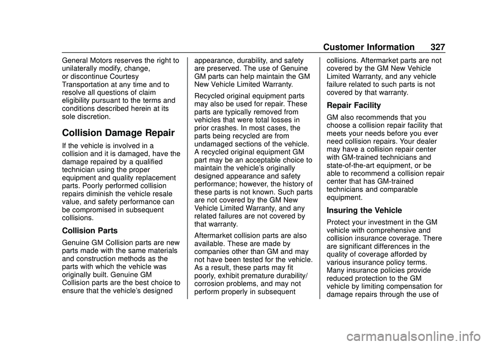 CHEVROLET MALIBU 2020 Owners Manual Chevrolet Malibu Owner Manual (GMNA-Localizing-U.S./Canada/Mexico-
13555849) - 2020 - CRC - 8/16/19
Customer Information 327
General Motors reserves the right to
unilaterally modify, change,
or discon CHEVROLET MALIBU 2020 Owners Manual Chevrolet Malibu Owner Manual (GMNA-Localizing-U.S./Canada/Mexico-
13555849) - 2020 - CRC - 8/16/19
Customer Information 327
General Motors reserves the right to
unilaterally modify, change,
or discon
