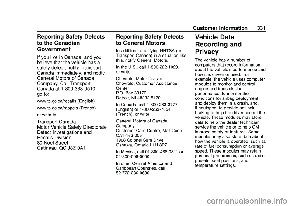 CHEVROLET MALIBU 2020 Owners Manual Chevrolet Malibu Owner Manual (GMNA-Localizing-U.S./Canada/Mexico-
13555849) - 2020 - CRC - 8/16/19
Customer Information 331
Reporting Safety Defects
to the Canadian
Government
If you live in Canada, CHEVROLET MALIBU 2020 Owners Manual Chevrolet Malibu Owner Manual (GMNA-Localizing-U.S./Canada/Mexico-
13555849) - 2020 - CRC - 8/16/19
Customer Information 331
Reporting Safety Defects
to the Canadian
Government
If you live in Canada,