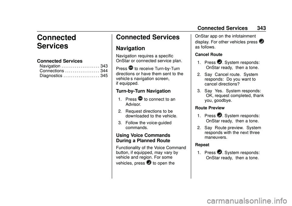 CHEVROLET MALIBU 2020 Owners Manual Chevrolet Malibu Owner Manual (GMNA-Localizing-U.S./Canada/Mexico-
13555849) - 2020 - CRC - 8/16/19
Connected Services 343
Connected
Services
Connected Services
Navigation . . . . . . . . . . . . . . CHEVROLET MALIBU 2020 Owners Manual Chevrolet Malibu Owner Manual (GMNA-Localizing-U.S./Canada/Mexico-
13555849) - 2020 - CRC - 8/16/19
Connected Services 343
Connected
Services
Connected Services
Navigation . . . . . . . . . . . . . .
