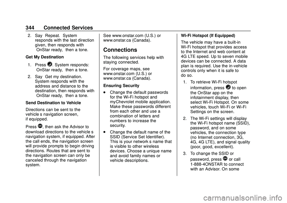 CHEVROLET MALIBU 2020 Owners Manual Chevrolet Malibu Owner Manual (GMNA-Localizing-U.S./Canada/Mexico-
13555849) - 2020 - CRC - 8/16/19
344 Connected Services
2. Say“Repeat.” System
responds with the last direction
given, then respo CHEVROLET MALIBU 2020 Owners Manual Chevrolet Malibu Owner Manual (GMNA-Localizing-U.S./Canada/Mexico-
13555849) - 2020 - CRC - 8/16/19
344 Connected Services
2. Say“Repeat.” System
responds with the last direction
given, then respo