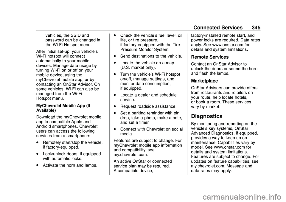 CHEVROLET MALIBU 2020 Owners Manual Chevrolet Malibu Owner Manual (GMNA-Localizing-U.S./Canada/Mexico-
13555849) - 2020 - CRC - 8/16/19
Connected Services 345
vehicles, the SSID and
password can be changed in
the Wi-Fi Hotspot menu.
Aft CHEVROLET MALIBU 2020 Owners Manual Chevrolet Malibu Owner Manual (GMNA-Localizing-U.S./Canada/Mexico-
13555849) - 2020 - CRC - 8/16/19
Connected Services 345
vehicles, the SSID and
password can be changed in
the Wi-Fi Hotspot menu.
Aft