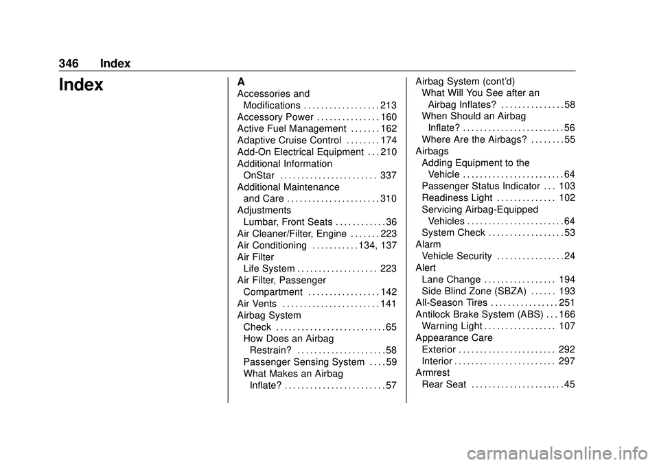 CHEVROLET MALIBU 2020 User Guide Chevrolet Malibu Owner Manual (GMNA-Localizing-U.S./Canada/Mexico-
13555849) - 2020 - CRC - 8/16/19
346 Index
IndexA
Accessories andModifications . . . . . . . . . . . . . . . . . . 213
Accessory Powe