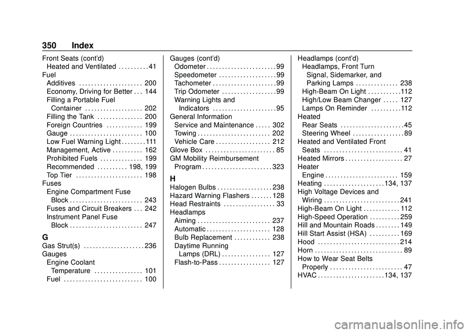 CHEVROLET MALIBU 2020  Owners Manual Chevrolet Malibu Owner Manual (GMNA-Localizing-U.S./Canada/Mexico-
13555849) - 2020 - CRC - 8/16/19
350 Index
Front Seats (cont'd)Heated and Ventilated . . . . . . . . . . 41
Fuel Additives . . . 