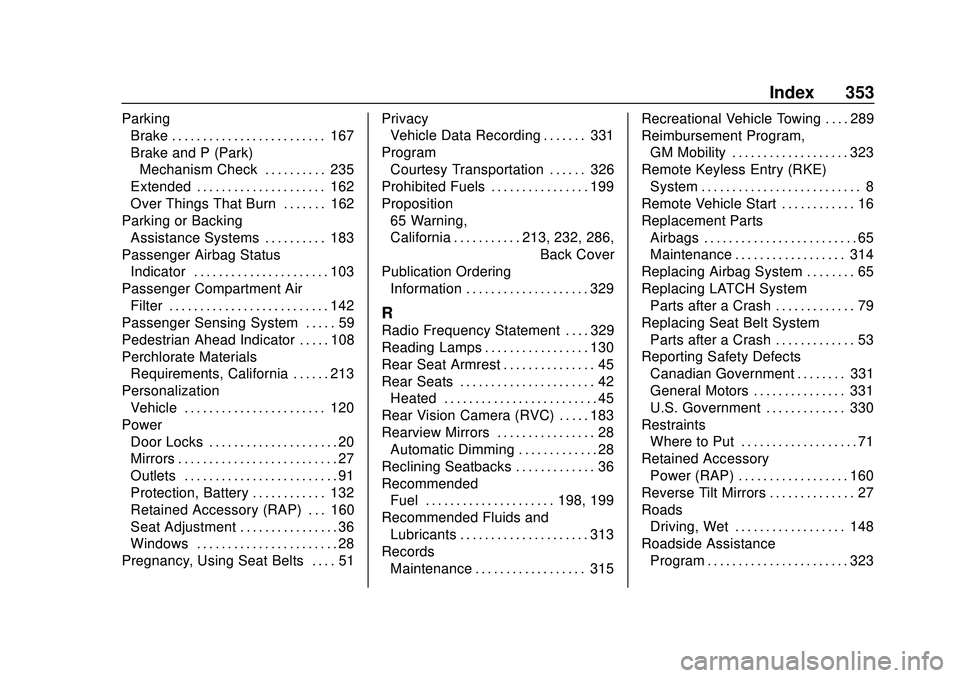 CHEVROLET MALIBU 2020 Owners Guide Chevrolet Malibu Owner Manual (GMNA-Localizing-U.S./Canada/Mexico-
13555849) - 2020 - CRC - 8/16/19
Index 353
ParkingBrake . . . . . . . . . . . . . . . . . . . . . . . . . 167
Brake and P (Park)
Mech