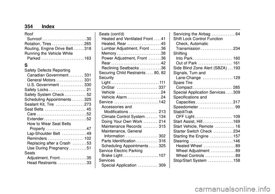 CHEVROLET MALIBU 2020 Owners Manual Chevrolet Malibu Owner Manual (GMNA-Localizing-U.S./Canada/Mexico-
13555849) - 2020 - CRC - 8/16/19
354 Index
RoofSunroof . . . . . . . . . . . . . . . . . . . . . . . . . 30
Rotation, Tires . . . . . CHEVROLET MALIBU 2020 Owners Manual Chevrolet Malibu Owner Manual (GMNA-Localizing-U.S./Canada/Mexico-
13555849) - 2020 - CRC - 8/16/19
354 Index
RoofSunroof . . . . . . . . . . . . . . . . . . . . . . . . . 30
Rotation, Tires . . . . .