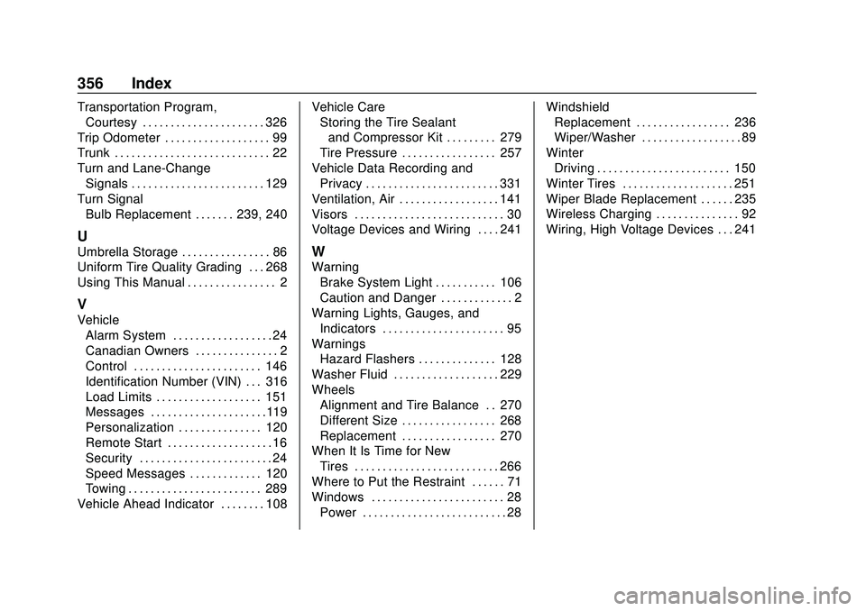 CHEVROLET MALIBU 2020  Owners Manual Chevrolet Malibu Owner Manual (GMNA-Localizing-U.S./Canada/Mexico-
13555849) - 2020 - CRC - 8/16/19
356 Index
Transportation Program,Courtesy . . . . . . . . . . . . . . . . . . . . . . 326
Trip Odome