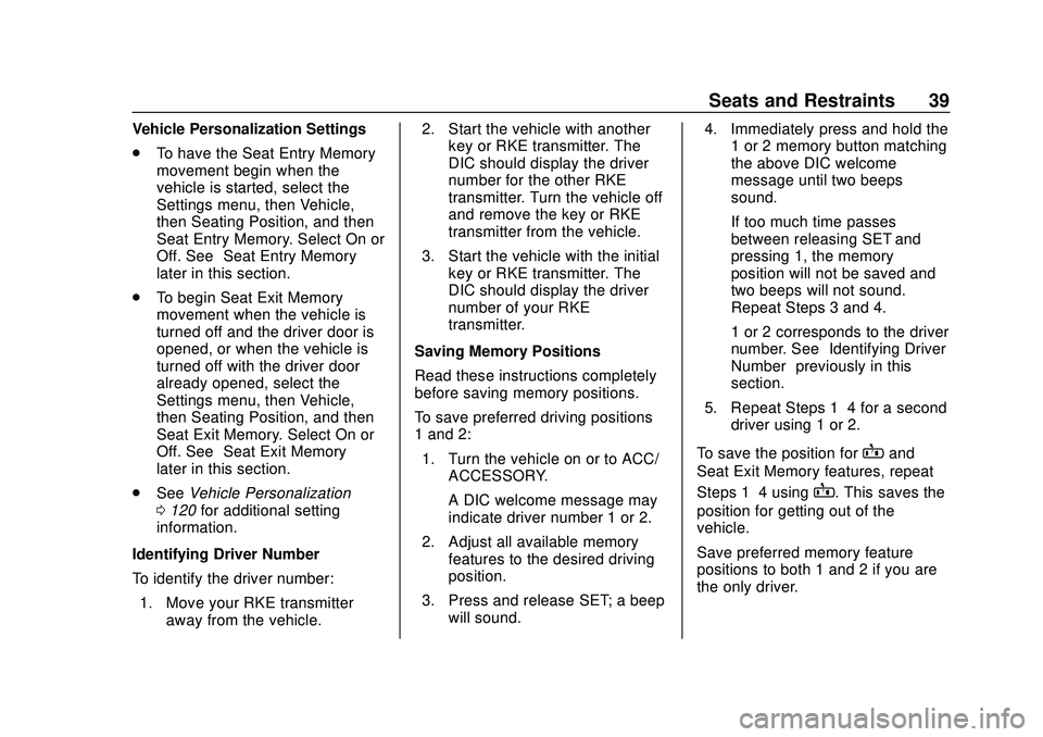 CHEVROLET MALIBU 2020  Owners Manual Chevrolet Malibu Owner Manual (GMNA-Localizing-U.S./Canada/Mexico-
13555849) - 2020 - CRC - 8/16/19
Seats and Restraints 39
Vehicle Personalization Settings
.To have the Seat Entry Memory
movement beg