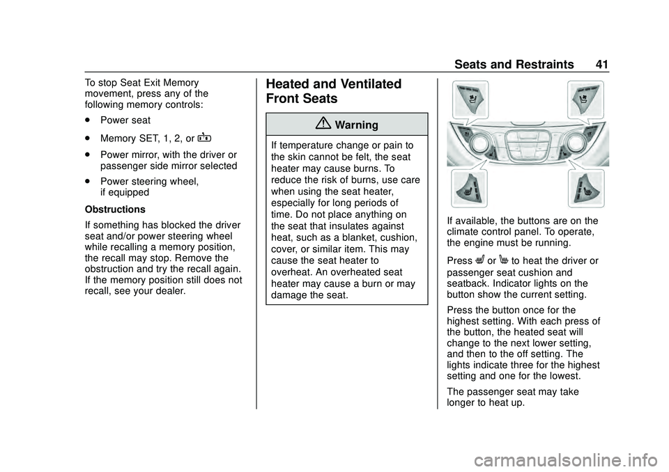 CHEVROLET MALIBU 2020  Owners Manual Chevrolet Malibu Owner Manual (GMNA-Localizing-U.S./Canada/Mexico-
13555849) - 2020 - CRC - 8/16/19
Seats and Restraints 41
To stop Seat Exit Memory
movement, press any of the
following memory control