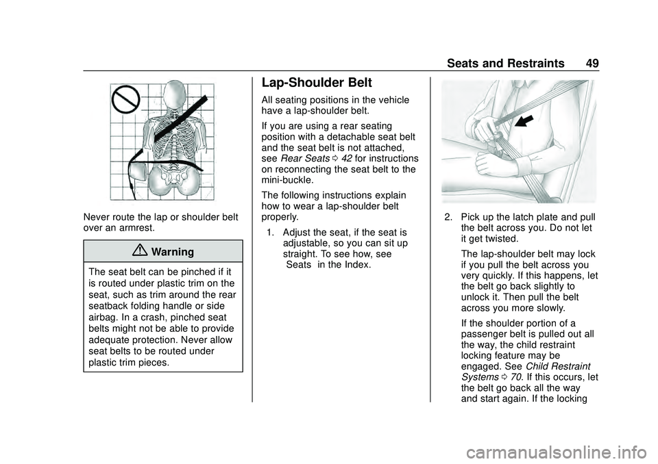 CHEVROLET MALIBU 2020  Owners Manual Chevrolet Malibu Owner Manual (GMNA-Localizing-U.S./Canada/Mexico-
13555849) - 2020 - CRC - 8/16/19
Seats and Restraints 49
Never route the lap or shoulder belt
over an armrest.
{Warning
The seat belt